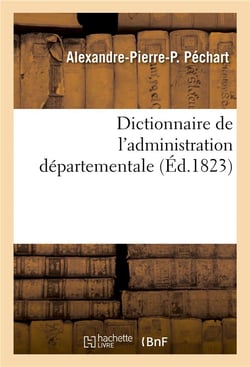 Dictionnaire de l'administration départementale. Recueil des lois, arrêtés, décrets, ordonnances : Attributions du ministère de l'intérieur et celles des ministères de la justice, des finances
