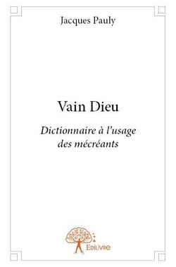 Vain dieu - dictionnaire à l'usage des mécréants