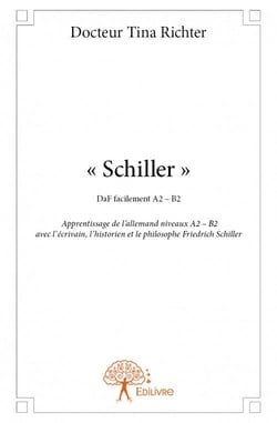 « Schiller » - apprentissage de lallemand niveaux A2  B2 avec lécrivain, lhistorien et le philosophe Friedrich Schiller