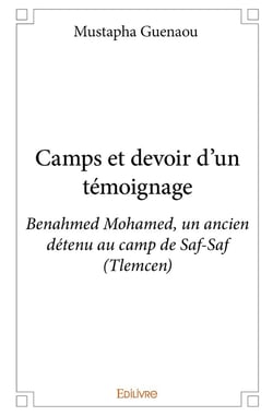 Camps et devoir d'un témoignage : Benahmed Mohamed, un ancien détenu au camp de Saf-Saf (Tlemcen)