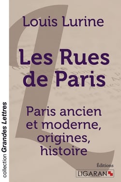 Les rues de Paris - Paris ancien et moderne, origines, histoire