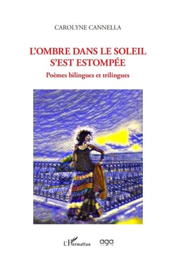 L'ombre dans le soleil s'est estompée : Poèmes bilingues et trilingues
