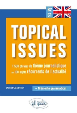 Anglais. Topical issues. 1 500 phrases de thème journalistique sur 100 sujets récurrents de l'actualité (B2-C1)