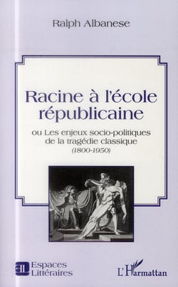Racine à l'école républicaine ou les enjeux socio-politiques de la tragédie classique (1800-1950)