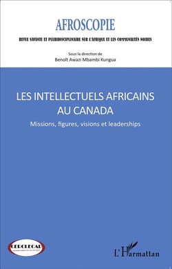 Intellectuels africains au Canada - missions, figures, visions et leaderships