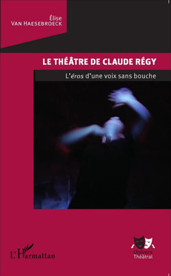 Le théâtre de Claude Régy - l'éros d'une voix sans bouche