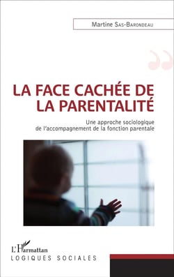 La face cachée de la parentalité - une approche sociologique de l'accompagnement de la fonction parentale