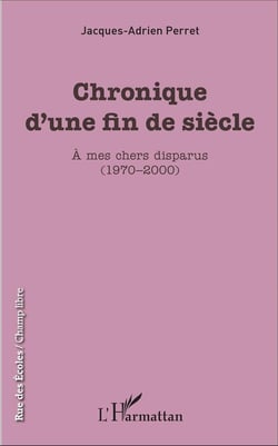 Chronique d'une fin de siècle - à mes chers disparus (1970-2000)