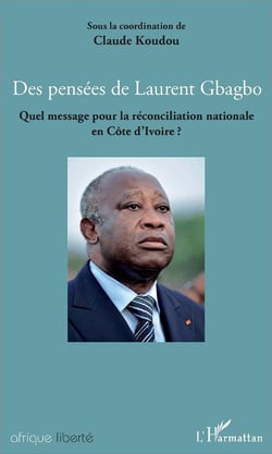 AFRIQUE LIBERTE : des pensées de Laurent Gbagbo - quel message pour la réconciliation nationale en Côte d'Ivoire ?