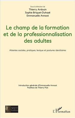 Le champ de la formation et de la professionnalisation des adultes - attentes sociales, pratiques, lexique et postures identitaires