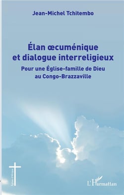 Élan oecuménique et dialogue interreligieux - pour une église-famille de Dieu au Congo-Brazzaville