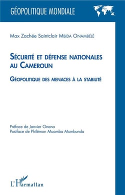 Sécurité et défense nationales au Cameroun - géopolitique des menaces à la stabilité