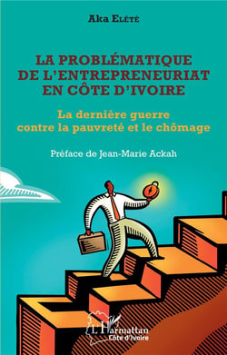 La problematique de l'entrepreneuriat en Côte d'Ivoire : la dernière guerre contre la pauvreté et le chômage