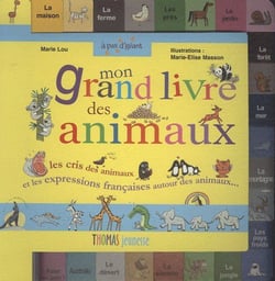 Mon grand livre des animaux - les cris des animaux et les expressions françaises autour des animaux
