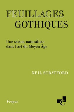 Feuillages gothiques : Une saison naturaliste dans l'art du Moyen Âge