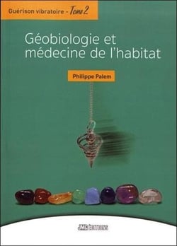 Guérison vibratoire Tome 2 - géobiologie et médecine de l'habitat