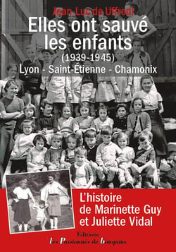 Elles ont sauvé les enfants (1939-1945) : Lyon, Saint-Etienne, Chamonix