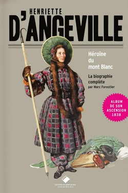 Henriette d'Angeville, l'héroïne du Mont Blanc : La biographie complète
