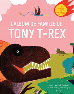 L'album de famille de Tony T-rex - une histoire des dinosaures