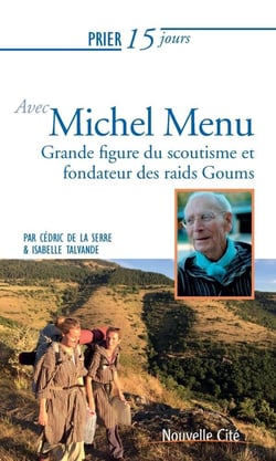 Prier 15 jours avec... Tome 230 : Michel Menu - fondateur des Goums
