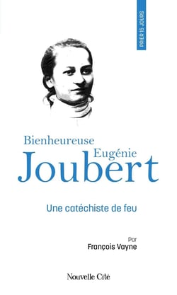 Prier 15 jours avec... Tome 257 : Bienheureuse Eugénie Joubert : Une catéchiste de feu