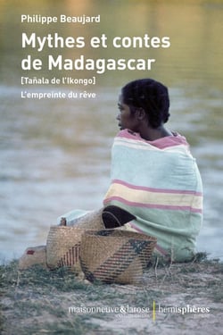 Mythes et contes de Madagascar : (Tanala de l'Ikongo) L'empreinte du rêve
