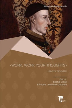 "Work, work your thoughts":  Henry V Revisited
