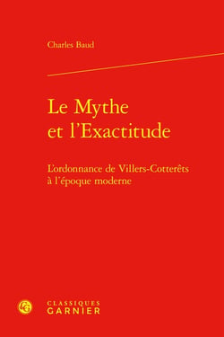 Le Mythe et l'Exactitude : L'ordonnance de Villers-Cotterêts à l'époque moderne