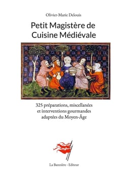 Petit magistère de cuisine médiévale : 325 préparations, miscellanées et interventions gourmandes adaptées du moyen-âge