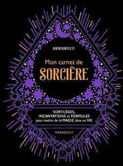 Mon carnet de sorcière - sortilèges, incantations et formules pour mettre de la magie dans sa vie