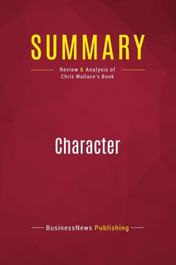 Summary: Character : Review and Analysis of Chris Wallace's Book