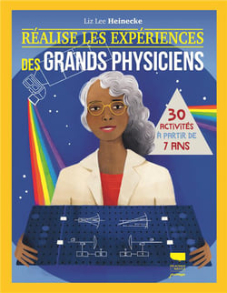 Réalise les expériences des grands physiciens : 30 activités