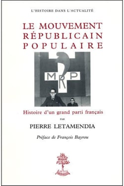 Le mouvement républicain populaire - le MRP - histoire d'un grand parti politique français