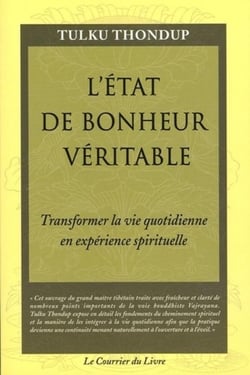 L'état de bonheur veritable - Transformer la vie quotidienne en experience spirituelle