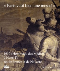 "Paris vaut bien une messe" - 1610 : hommage des Médicis à Henri IV, roi de France et de Navarre