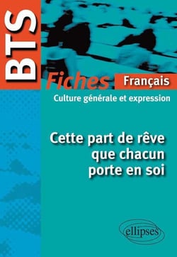 Cette part de rêve que chacun porte en soi - culture générale, fiches - BTS français (édition 2013/2014)