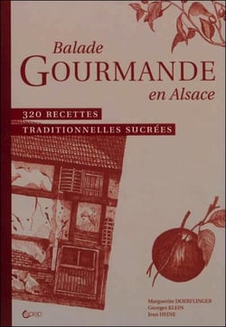 Balade gourmande en alsace - 320 recettes traditionnelles sucrées