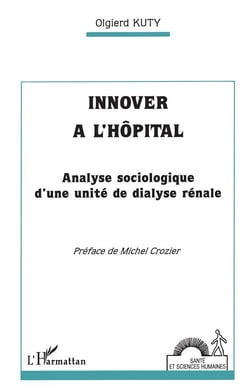 Innover à l'hôpital - analyse sociologique d'une unité de dialyse rénale