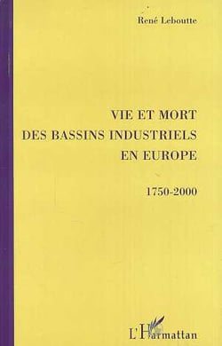 VIE ET MORT DES BASSINS INDUSTRIELS EN EUROPE 1750-2000