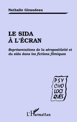 Le Sida à l'ecran - représentations de la séropositivité et du Sida dans les fictions filmiques