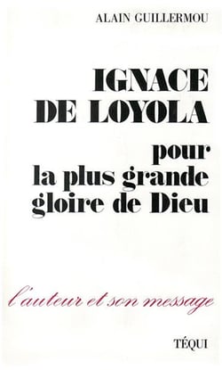 Ignace de Loyola : Pour la plus grande gloire de Dieu