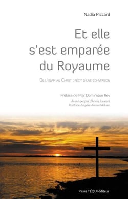 Et elle s'est emparée du Royaume - de l'islam au Christ : récit d'une conversion