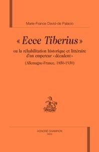 Ecce tiberius ou la réhabilitation historique et littéraire d'un empereur décadent
