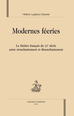 Modernes féeries - le théâtre français du XXe siècle entre réenchantement et désenchantement