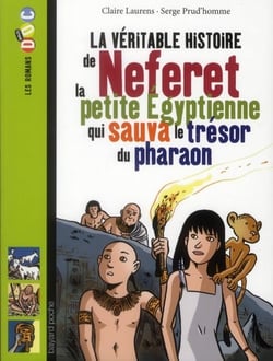 La véritable histoire de neferet - la petite égyptienne qui sauva le trésor du pharaon