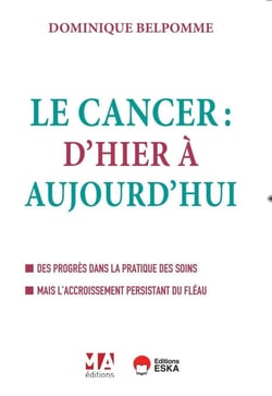 Le cancer : D'hier et d'aujourd'hui - Des progrès dans la pratique des soins mais l'accroissement persistant du fléau