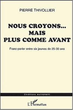 Nous croyons... mais plus comme avant - Franc-parler entre six jeunes de 25-30 ans