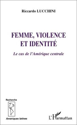 Femme, violence et identite - le cas de l'amerique centrale