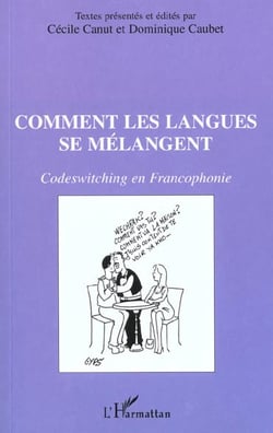 COMMENT LES LANGUES SE MÉLANGENT : Codeswitching en Francophonie