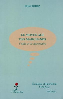 LE MOYEN AGE DES MARCHANDS : L'utile et le nécessaire